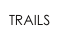 TRAILS