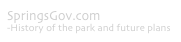 SpringsGov.com
-History of the park and future plans
