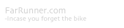 FarRunner.com
-Incase you forget the bike