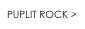 PUPLIT ROCK >