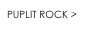 PUPLIT ROCK >